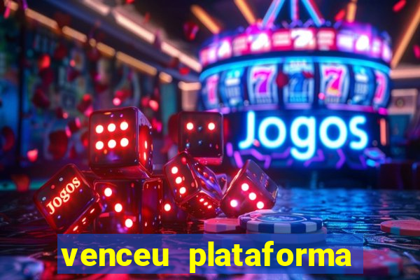 venceu plataforma de jogos